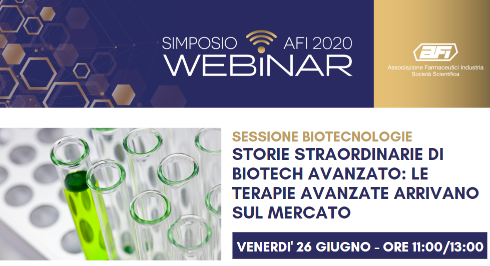 SIMPOSIO AFI DIGITAL – SESSIONE BIOTECNOLOGIE – Storie straordinarie di biotech avanzato: le terapie avanzate arrivano sul mercato