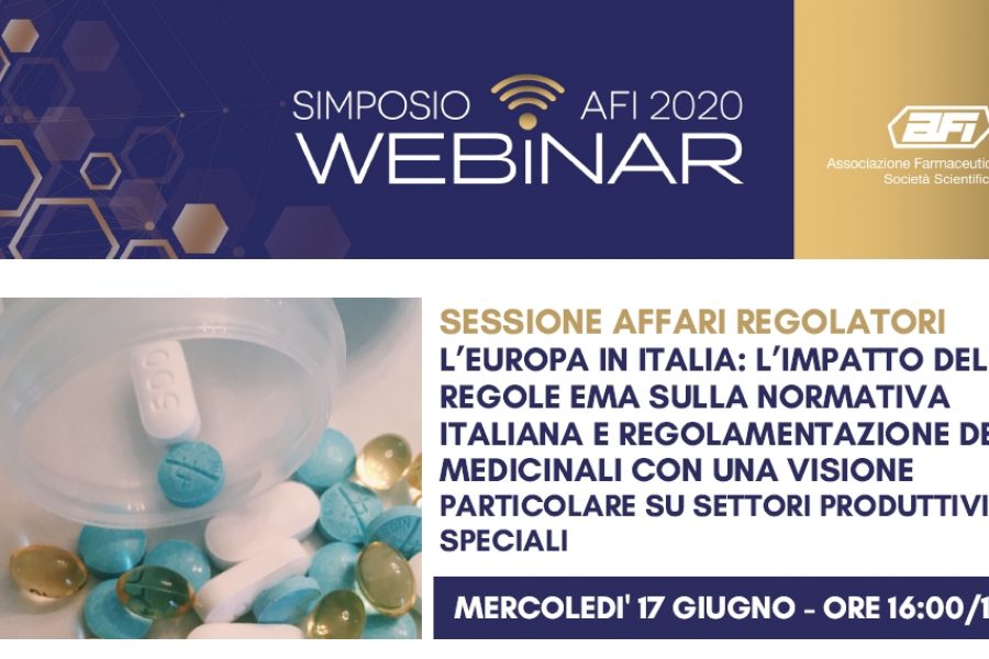 SIMPOSIO AFI DIGITAL – SESSIONE AFFARI REGOLATORI – L’EUROPA IN ITALIA: L’IMPATTO DELLE REGOLE EMA SULLA NORMATIVA ITALIANA E REGOLAMENTAZIONE DEI MEDICINALI CON UNA VISIONE PARTICOLARE SU SETTORI PRODUTTIVI SPECIALI