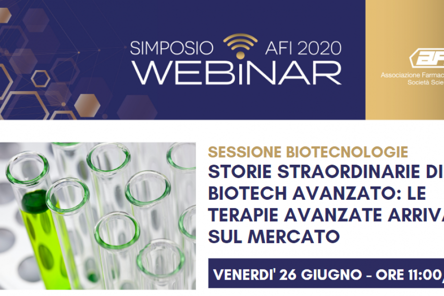 SIMPOSIO AFI DIGITAL – SESSIONE BIOTECNOLOGIE – Storie straordinarie di biotech avanzato: le terapie avanzate arrivano sul mercato