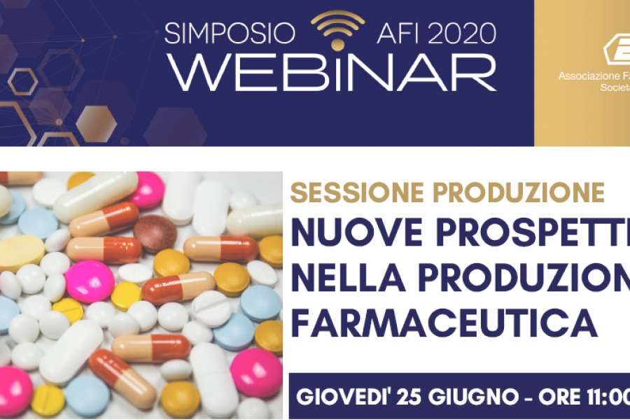 SIMPOSIO AFI DIGITAL – REGISTRAZIONE DISPONIBILE – SESSIONE PRODUZIONE – NUOVE PROSPETTIVE NELLA PRODUZIONE FARMACEUTICA